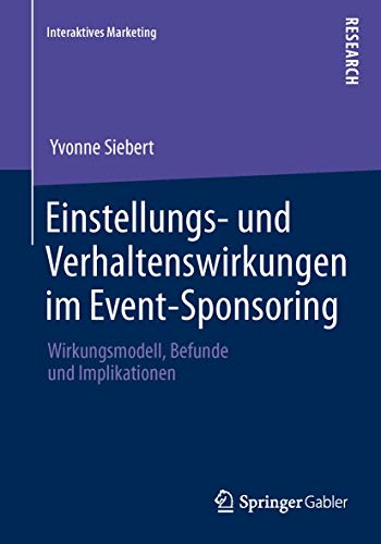 Stock image for Einstellungs- und Verhaltenswirkungen im Event-Sponsoring: Wirkungsmodell, Befunde und Implikationen (Interaktives Marketing) (German Edition) for sale by Lucky's Textbooks