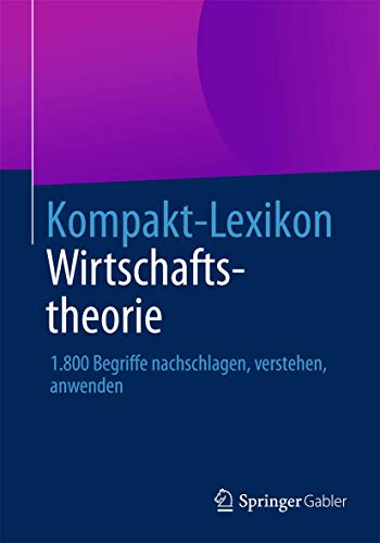 9783658030261: Kompakt-Lexikon Wirtschaftstheorie: 1.800 Begriffe nachschlagen, verstehen, anwenden