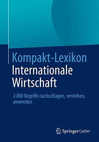 9783658030384: Kompakt-Lexikon Internationale Wirtschaft: 2.000 Begriffe nachschlagen, verstehen, anwenden