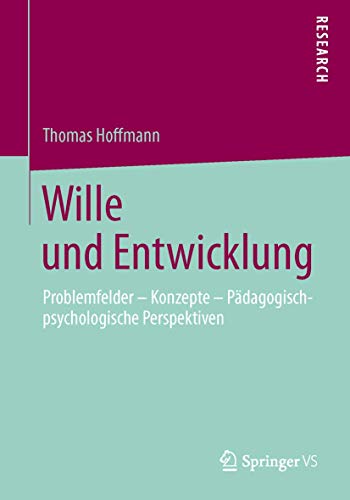 Wille und Entwicklung: Problemfelder â€“ Konzepte â€“ PÃ¤dagogisch-psychologische Perspektiven (German Edition) (9783658030407) by Hoffmann, Thomas