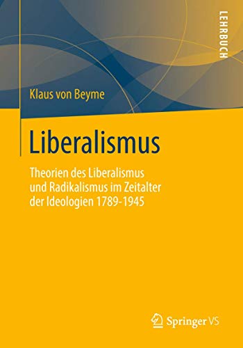 Stock image for Liberalismus : Theorien des Liberalismus und Radikalismus im Zeitalter der Ideologien 1789-1945 for sale by Blackwell's