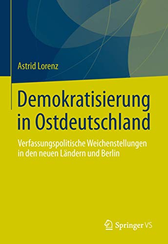 9783658031862: Demokratisierung in Ostdeutschland: Verfassungspolitische Weichenstellungen in den neuen Lndern und Berlin