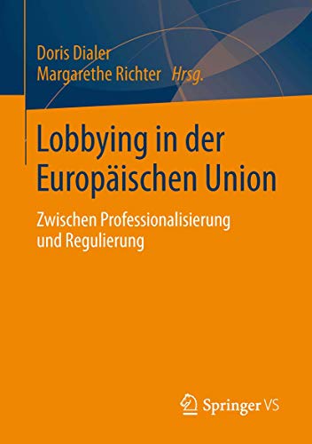 Beispielbild fr Lobbying in der Europischen Union : Zwischen Professionalisierung und Regulierung zum Verkauf von Blackwell's