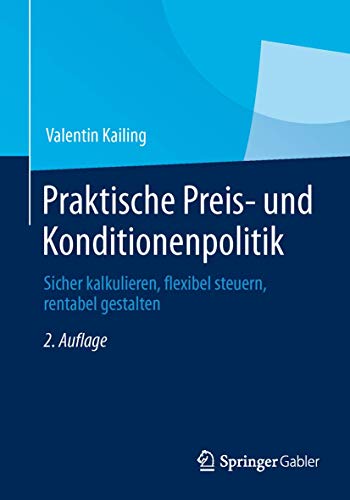 9783658032845: Praktische Preis- und Konditionenpolitik: Sicher kalkulieren, flexibel steuern, rentabel gestalten (German Edition)