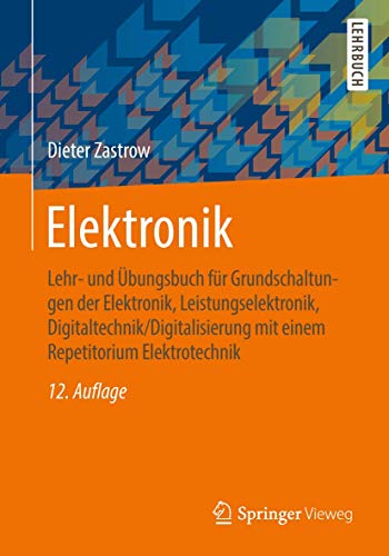 Beispielbild fr Elektronik: Lehr- und bungsbuch fr Grundschaltungen der Elektronik, Leistungselektronik, Digitaltechnik/Digitalisierung mit einem Repetitorium Elektrotechnik zum Verkauf von medimops