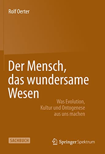 Beispielbild fr Der Mensch, das wundersame Wesen: Was Evolution, Kultur und Ontogenese aus uns machen zum Verkauf von medimops