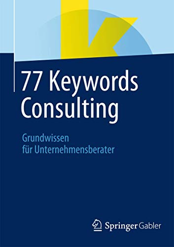 Stock image for 77 Keywords Consulting: Grundwissen fr Unternehmensberater (German Edition) for sale by medimops