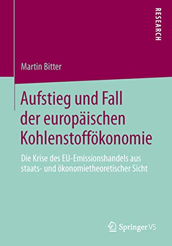 Stock image for Aufstieg und Fall der europischen Kohlenstoffkonomie: Die Krise des EU-Emissionshandels aus staats- und konomietheoretischer Sicht (German Edition) for sale by Lucky's Textbooks