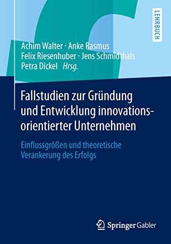Stock image for Fallstudien zur Grndung und Entwicklung innovationsorientierter Unternehmen: Einflussgren und theoretische Verankerung des Erfolgs (German Edition) for sale by medimops