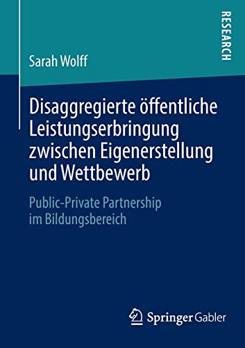 9783658036553: Disaggregierte ffentliche Leistungserbringung zwischen Eigenerstellung und Wettbewerb: Public-Private Partnership im Bildungsbereich
