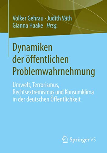 Stock image for Dynamiken der offentlichen Problemwahrnehmung : Umwelt, Terrorismus, Rechtsextremismus und Konsumklima in der deutschen Offentlichkeit for sale by Chiron Media