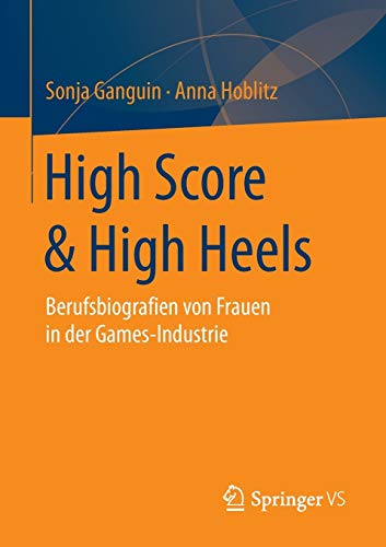 Stock image for High Score & High Heels : Berufsbiografien von Frauen in der Games-Industrie for sale by Chiron Media
