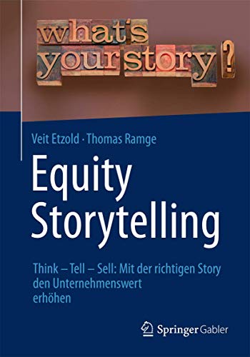 Imagen de archivo de Equity Storytelling: Think - Tell - Sell: Mit der richtigen Story den Unternehmenswert erhhen a la venta por medimops