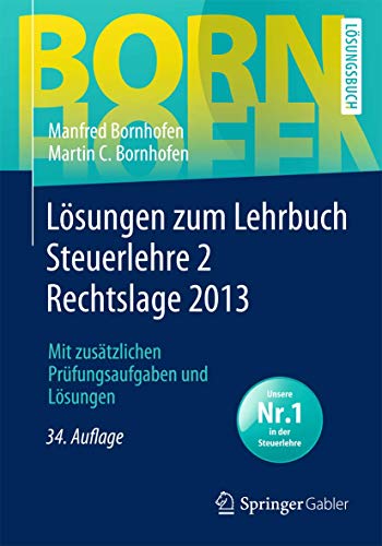 Stock image for Lsungen zum Lehrbuch Steuerlehre 2 Rechtslage 2013: Mit zustzlichen Prfungsaufgaben und Lsungen (Bornhofen Steuerlehre 2 L) for sale by medimops