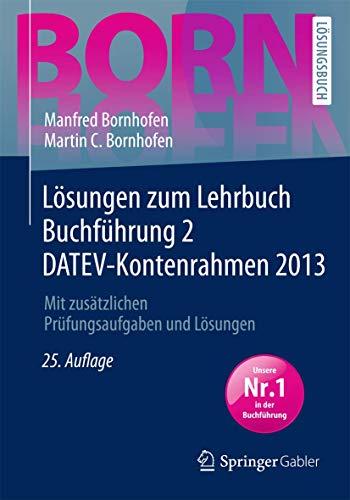 Lösungen zum Lehrbuch Buchführung 2 DATEV-Kontenrahmen 2013: Mit zusätzlichen Prüfungsaufgaben und Lösungen (Bornhofen Buchführung 2 LÖ) - Bornhofen, Manfred, Bornhofen, Martin C.