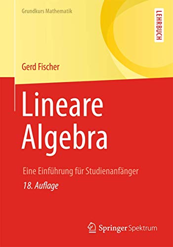 Lineare Algebra: Eine Einführung für Studienanfänger Gerd Fischer Author