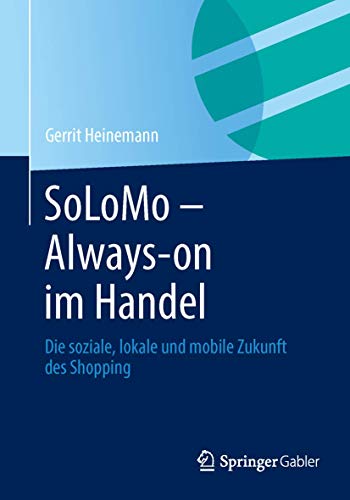 Stock image for SoLoMo - Always-on im Handel: Die soziale, lokale und mobile Zukunft des Shopping (German Edition) for sale by medimops