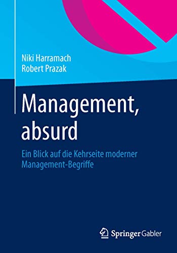 Stock image for Management, absurd : Ein Blick auf die Kehrseite moderner Management-Begriffe for sale by Chiron Media