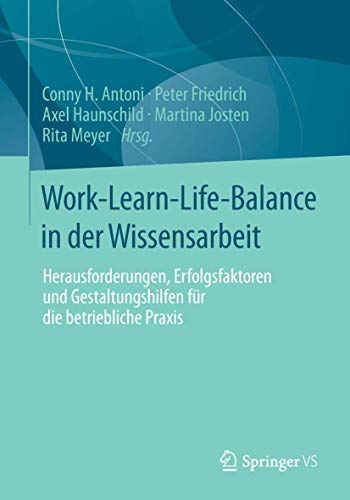 Stock image for Work-Learn-Life-Balance in der Wissensarbeit : Herausforderungen, Erfolgsfaktoren und Gestaltungshilfen fr die betriebliche Praxis for sale by Blackwell's