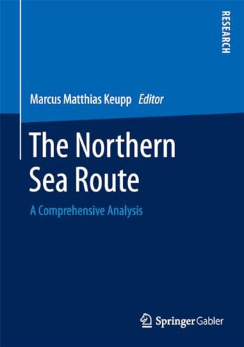 The Northern Sea Route : A Comprehensive Analysis - Marcus Matthias Keupp