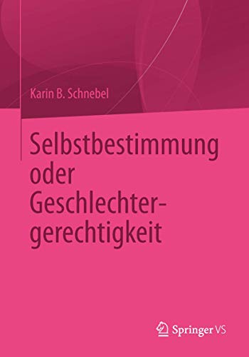 9783658042080: Selbstbestimmung oder Geschlechtergerechtigkeit