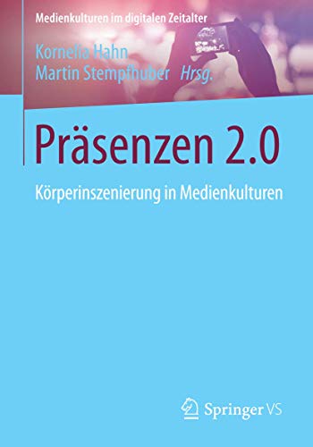 9783658043643: Prsenzen 2.0: Krperinszenierung in Medienkulturen (Medienkulturen im digitalen Zeitalter)