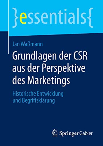 9783658044053: Grundlagen der CSR aus der Perspektive des Marketings: Historische Entwicklung und Begriffsklrung (essentials)