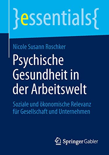 Stock image for Psychische Gesundheit in der Arbeitswelt: Soziale und konomische Relevanz fr Gesellschaft und Unternehmen (essentials) (German Edition) for sale by GF Books, Inc.