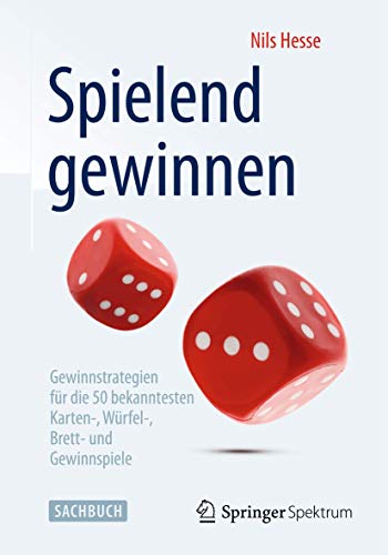 Spielend gewinnen : Gewinnstrategien für die 50 bekanntesten Karten-, Würfel-, Brett- und Gewinnspiele - Nils Hesse