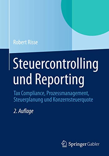 Stock image for Steuercontrolling und Reporting : Tax Compliance, Prozessmanagement, Steuerplanung und Konzernsteuerquote for sale by Chiron Media