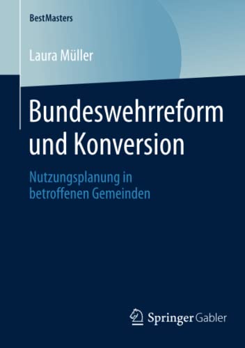 Stock image for Bundeswehrreform und Konversion: Nutzungsplanung in betroffenen Gemeinden (BestMasters) (German Edition) for sale by Lucky's Textbooks