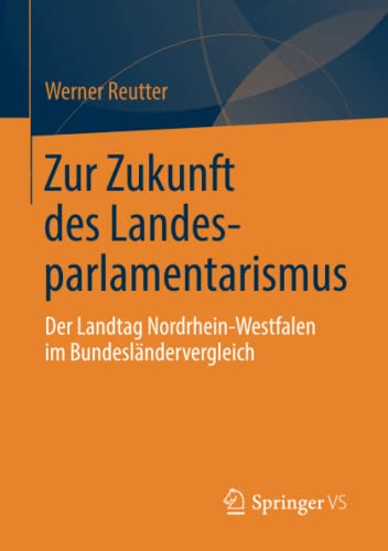 Beispielbild fr Zur Zukunft des Landesparlamentarismus : Der Landtag Nordrhein-Westfalen im Bundeslandervergleich zum Verkauf von Chiron Media