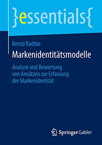 Beispielbild fr Markenidentittsmodelle: Analyse und Bewertung von Anstzen zur Erfassung der Markenidentitt (essentials) zum Verkauf von medimops