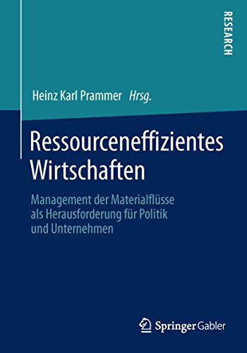 Stock image for Ressourceneffizientes Wirtschaften. Management der Materialflsse als Herausforderung fr Politik und Unternehmen. for sale by Gast & Hoyer GmbH