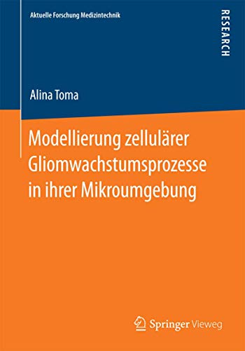 Stock image for Modellierung zellulrer Gliomwachstumsprozesse in ihrer Mikroumgebung (Aktuelle Forschung Medizintechnik ? Latest Research in Medical Engineering) (German Edition) for sale by Lucky's Textbooks