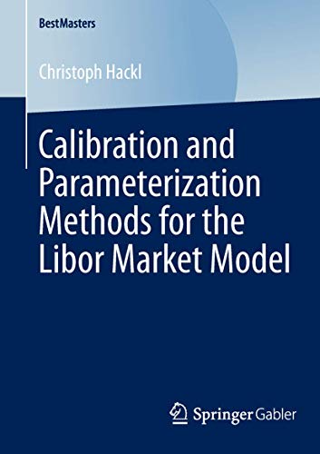 9783658046873: Calibration and Parameterization Methods for the Libor Market Model (BestMasters)