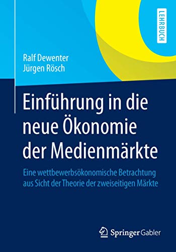 Stock image for Einfuhrung in die neue Okonomie der Medienmarkte : Eine wettbewerbsokonomische Betrachtung aus Sicht der Theorie der zweiseitigen Markte for sale by Chiron Media