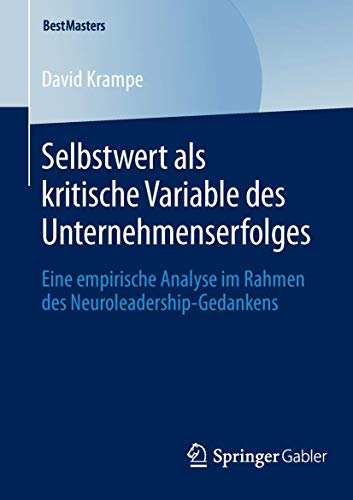 Stock image for Selbstwert als kritische Variable des Unternehmenserfolges: Eine empirische Analyse im Rahmen des Neuroleadership-Gedankens (BestMasters) (German Edition) for sale by Lucky's Textbooks