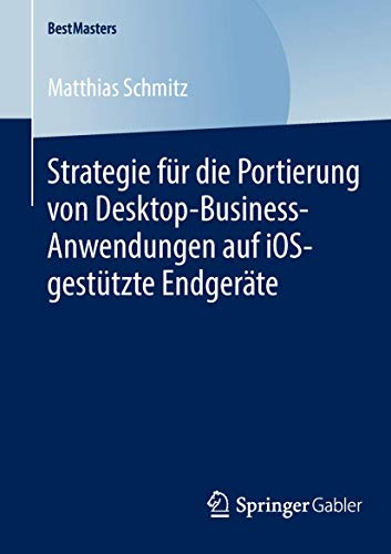 9783658047689: Strategie fr die Portierung von Desktop-Business-Anwendungen auf iOS-gesttzte Endgerte (BestMasters)