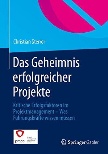 Stock image for Das Geheimnis erfolgreicher Projekte: Kritische Erfolgsfaktoren im Projektmanagement ? Was Fhrungskrfte wissen mssen (German Edition) for sale by GF Books, Inc.