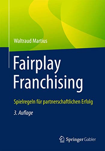 Fairplay Franchising: Spielregeln für partnerschaftlichen Erfolg - Martius, Waltraud