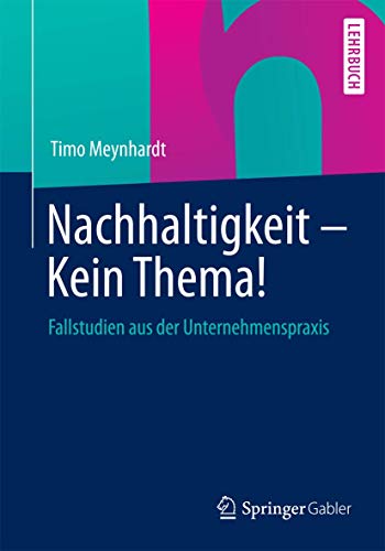 Beispielbild fr Nachhaltigkeit - Kein Thema!: Fallstudien aus der Unternehmenspraxis (German Edition) zum Verkauf von medimops
