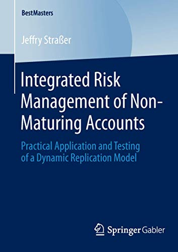 Stock image for Integrated Risk Management of Non-Maturing Accounts : Practical Application and Testing of a Dynamic Replication Model for sale by Chiron Media