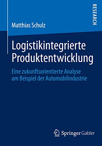 Stock image for Logistikintegrierte Produktentwicklung : Eine zukunftsorientierte Analyse am Beispiel der Automobilindustrie for sale by Chiron Media