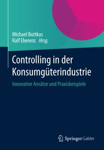 Stock image for Controlling in der Konsumgterindustrie: Innovative Anstze und Praxisbeispiele (German Edition) for sale by Lucky's Textbooks