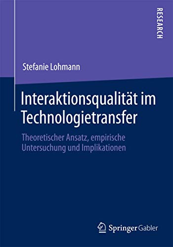 Stock image for Interaktionsqualitat im Technologietransfer : Theoretischer Ansatz, empirische Untersuchung und Implikationen for sale by Chiron Media