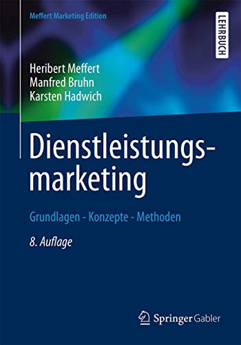 Dienstleistungsmarketing Grundlagen - Konzepte - Methoden - Meffert, Heribert, Manfred Bruhn und Karsten Hadwich