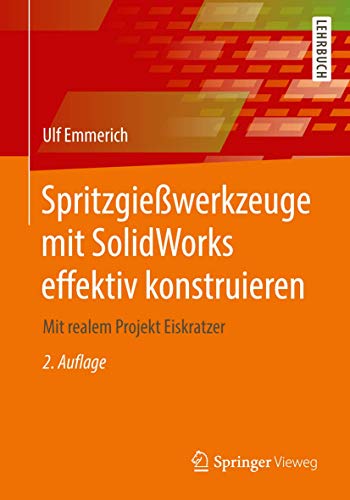 Imagen de archivo de Spritzgiewerkzeuge mit SolidWorks effektiv konstruieren : Mit realem Projekt Eiskratzer a la venta por Chiron Media