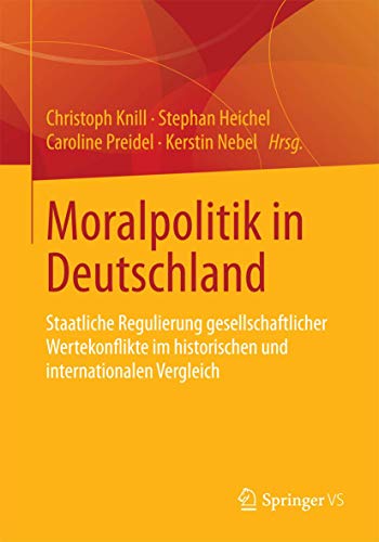 Stock image for Moralpolitik in Deutschland : Staatliche Regulierung gesellschaftlicher Wertekonflikte im historischen und internationalen Vergleich for sale by Chiron Media