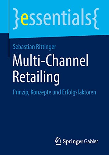 Beispielbild fr Multi-Channel Retailing: Prinzip, Konzepte und Erfolgsfaktoren (essentials) zum Verkauf von medimops